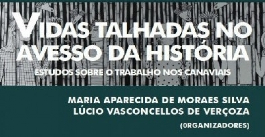A obra Vidas talhadas no avesso da história é uma coletânea de pesquisas realizadas sobre o trabalho nas lavouras de cana-de-açúcar nos Estados de São Paulo e Alagoas (imagem: divulgação)