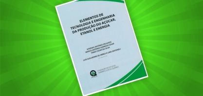 Livro aborda Elementos de tecnologia e Engenharia da Produção de Açúcar, Etanol e Energia