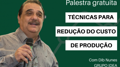 IDEA realiza nesta quarta palestra on line gratuita sobre técnicas efetivas para redução dos custos de produção
