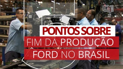 Ford fecha fábricas no Brasil: veja perguntas e respostas