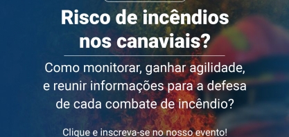 Palestra on-line possibilita teste grátis por 30 dias de ferramenta para controle de incêndios em canaviais