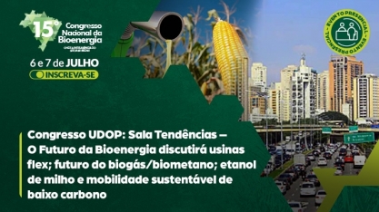 Congresso UDOP: Sala Tendências - O Futuro da Bioenergia discutirá usinas flex; futuro do biogás/biometano; etanol de milho e mobilidade sustentável de baixo carbono