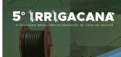 Últimas vagas para a 5ª edição do Seminário Brasileiro de Irrigação de Cana de Açúcar!