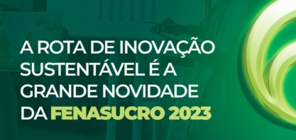 FENASUCRO & AGROCANA abre inscrições para sua inédita Rota da Inovação Sustentável 
