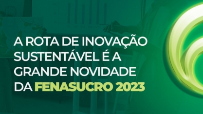 FENASUCRO & AGROCANA abre inscrições para sua inédita Rota da Inovação Sustentável