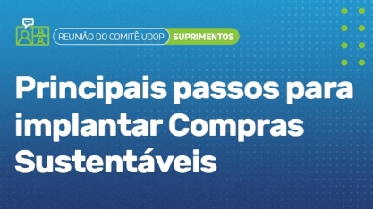 UDOP: Reunião do Comitê de Suprimentos discute a implementação de compras sustentáveis