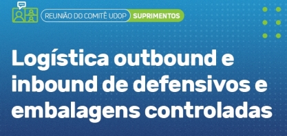 UDOP: Reunião do Comitê de Suprimentos aborda logística outbound e inbound de defensivos e embalagens controladas