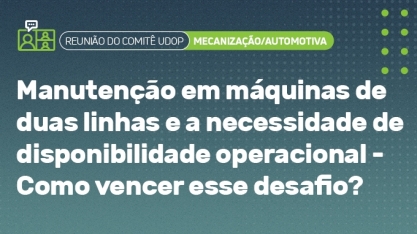 Reunião do Comitê de Mecanização/Automotiva discute manutenção em máquinas de duas linhas e a necessidade de disponibilidade operacional