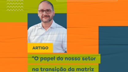 O papel do nosso setor na transição da matriz energética global