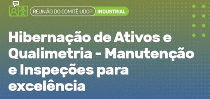 Comitê industrial discute sobre hibernação de ativos e qualimetria