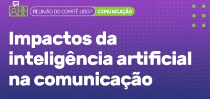 UDOP: Reunião discute os impactos da inteligência artificial na comunicação