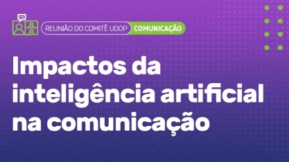 UDOP: Reunião discute os impactos da inteligência artificial na comunicação