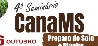 Preparo e plantio do solo é tema do 4º Seminário CanaMS