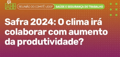 Impactos do clima na produtividade em 2024 é tema de reunião de Comitê UDOP