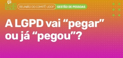 Comitê UDOP de Gestão de Pessoas discutirá aplicação da LGPD nesta 6ª