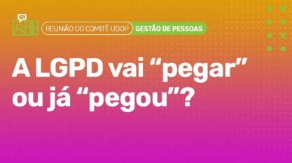 Comitê UDOP de Gestão de Pessoas discutirá aplicação da LGPD nesta 6ª