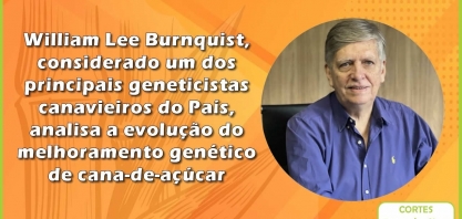 William Lee Burnquist analisa a evolução do melhoramento genético de cana-de-açúcar