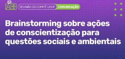 Comitê UDOP realiza brainstorming sobre ações de conscientização para questões sociais e ambientais