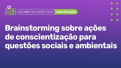 Comitê UDOP realiza brainstorming sobre ações de conscientização para questões sociais e ambientais