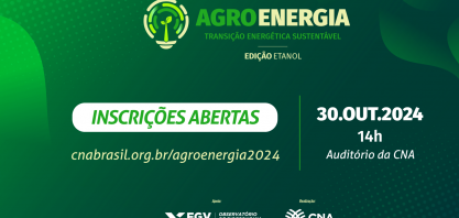 CNA promove debate ‘Agroenergia: Transição energética sustentável’