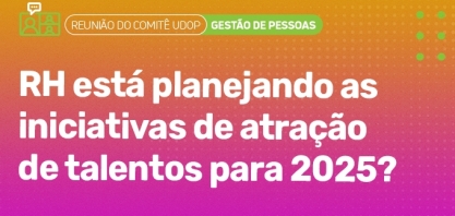Reunião do Comitê UDOP foca em iniciativas de atração de talentos para 2025