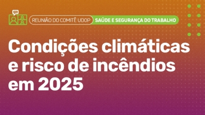Comitê UDOP discute condições climáticas e risco de incêndios em 2025